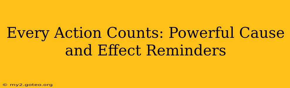 Every Action Counts: Powerful Cause and Effect Reminders