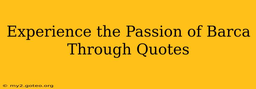Experience the Passion of Barca Through Quotes