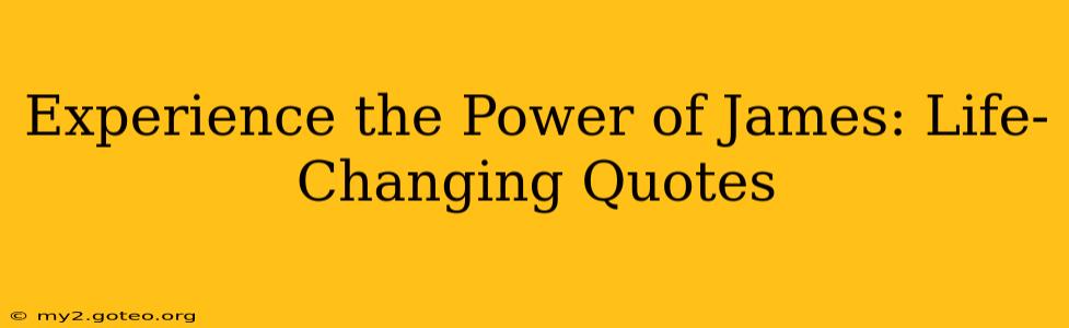 Experience the Power of James: Life-Changing Quotes