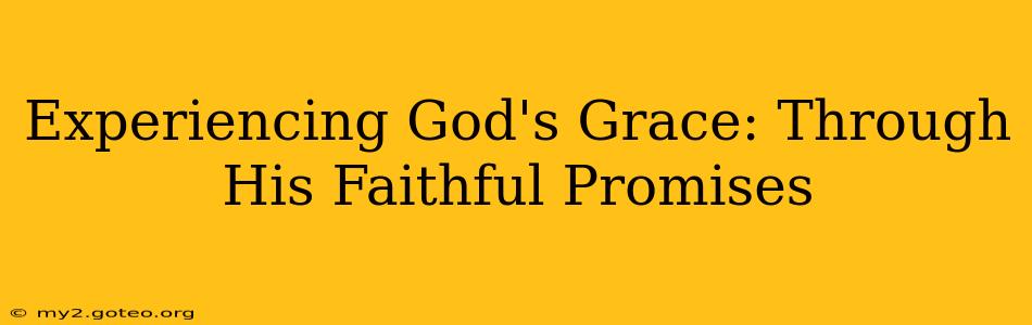Experiencing God's Grace: Through His Faithful Promises