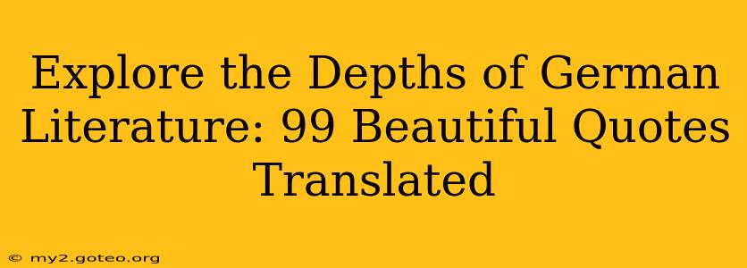 Explore the Depths of German Literature: 99 Beautiful Quotes Translated