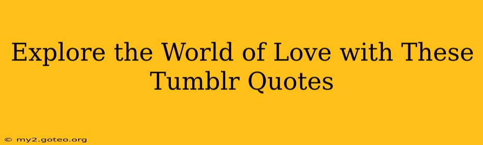 Explore the World of Love with These Tumblr Quotes