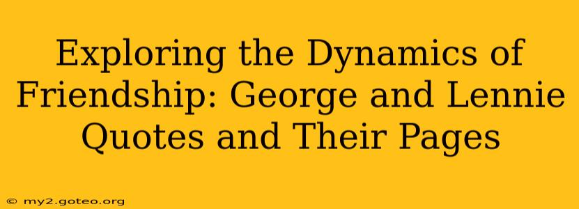 Exploring the Dynamics of Friendship: George and Lennie Quotes and Their Pages