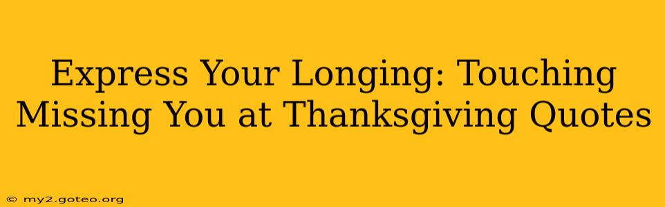 Express Your Longing: Touching Missing You at Thanksgiving Quotes