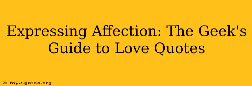 Expressing Affection: The Geek's Guide to Love Quotes