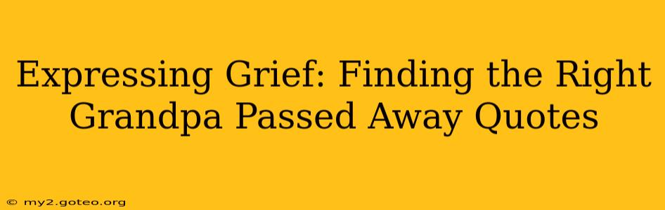Expressing Grief: Finding the Right Grandpa Passed Away Quotes