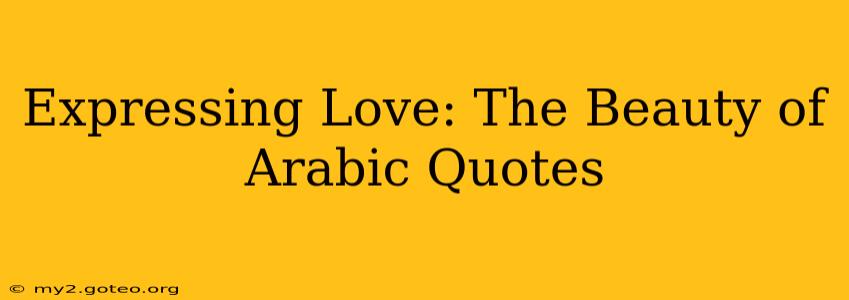 Expressing Love: The Beauty of Arabic Quotes