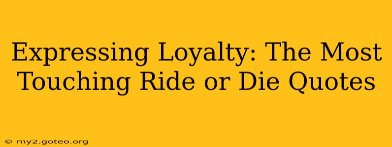 Expressing Loyalty: The Most Touching Ride or Die Quotes