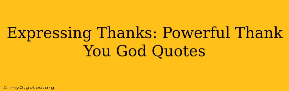 Expressing Thanks: Powerful Thank You God Quotes