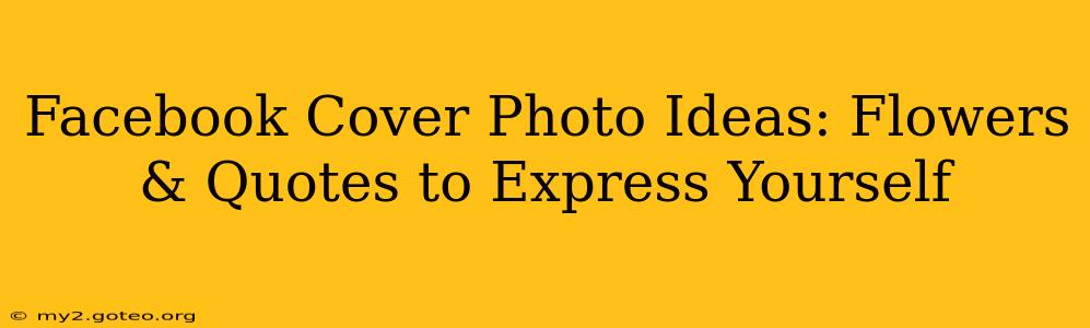 Facebook Cover Photo Ideas: Flowers & Quotes to Express Yourself