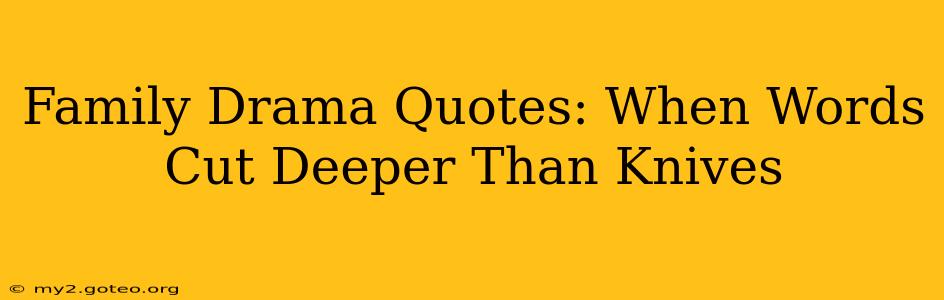 Family Drama Quotes: When Words Cut Deeper Than Knives