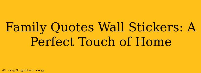 Family Quotes Wall Stickers: A Perfect Touch of Home