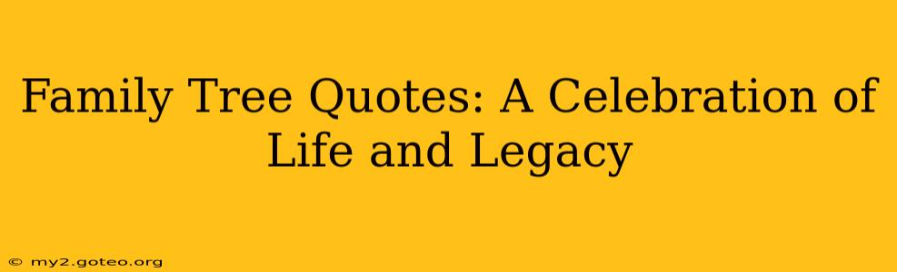 Family Tree Quotes: A Celebration of Life and Legacy