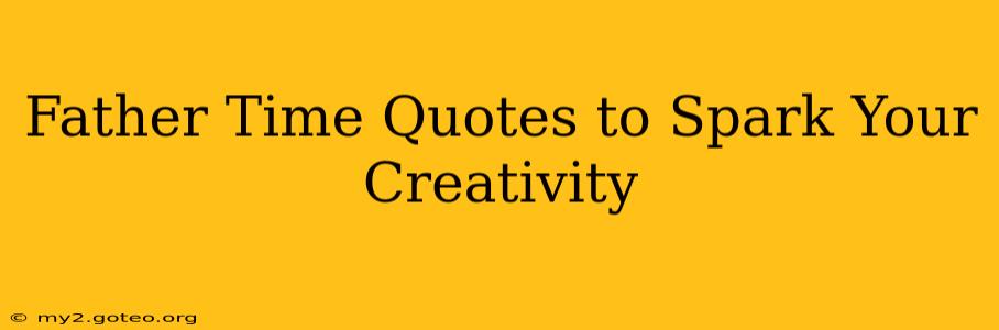 Father Time Quotes to Spark Your Creativity