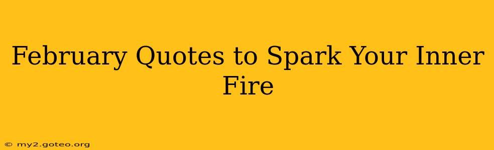 February Quotes to Spark Your Inner Fire