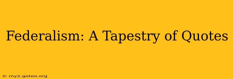 Federalism: A Tapestry of Quotes