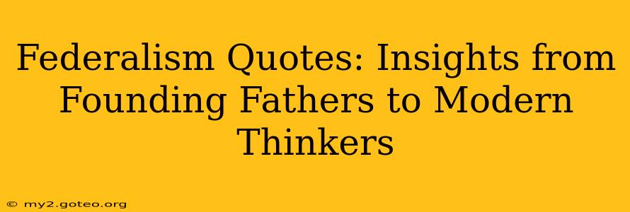 Federalism Quotes: Insights from Founding Fathers to Modern Thinkers