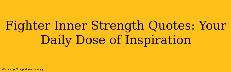 Fighter Inner Strength Quotes: Your Daily Dose of Inspiration