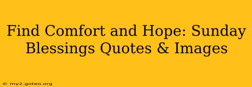 Find Comfort and Hope: Sunday Blessings Quotes & Images