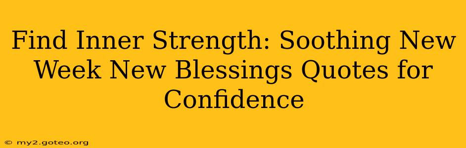 Find Inner Strength: Soothing New Week New Blessings Quotes for Confidence