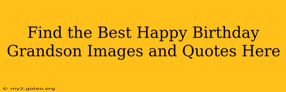Find the Best Happy Birthday Grandson Images and Quotes Here