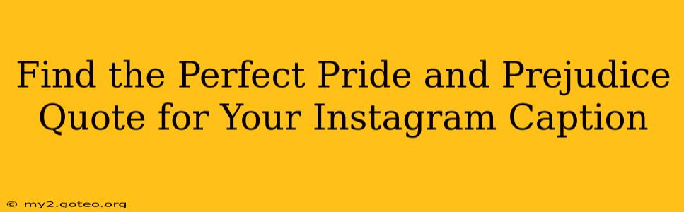 Find the Perfect Pride and Prejudice Quote for Your Instagram Caption