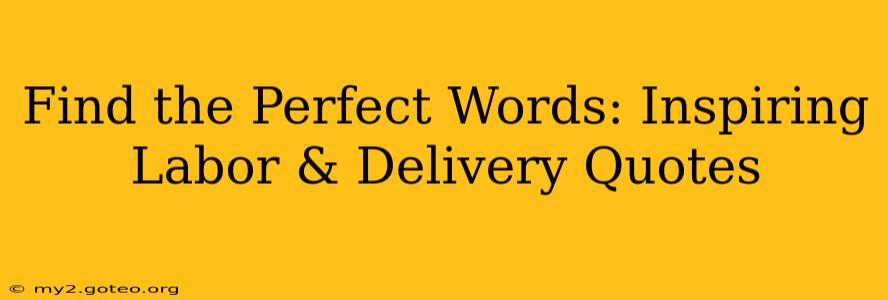 Find the Perfect Words: Inspiring Labor & Delivery Quotes