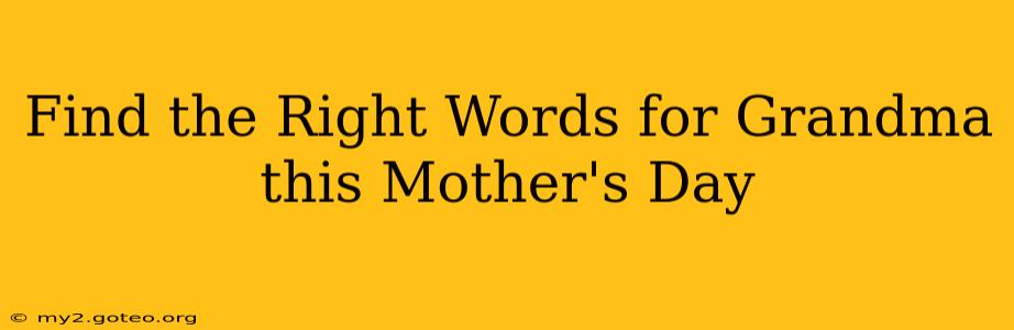 Find the Right Words for Grandma this Mother's Day