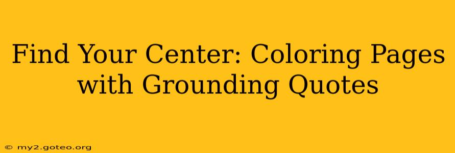 Find Your Center: Coloring Pages with Grounding Quotes