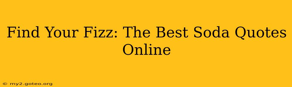 Find Your Fizz: The Best Soda Quotes Online