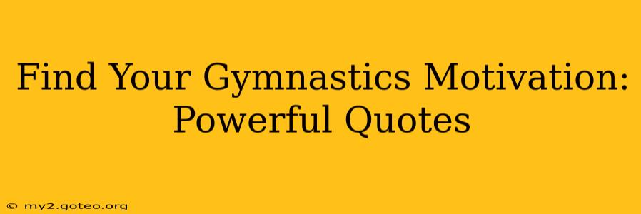 Find Your Gymnastics Motivation: Powerful Quotes