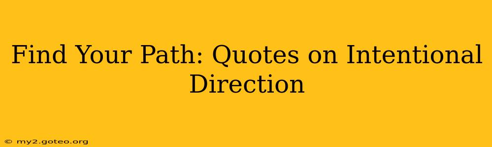 Find Your Path: Quotes on Intentional Direction