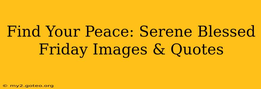 Find Your Peace: Serene Blessed Friday Images & Quotes