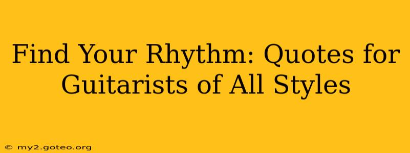 Find Your Rhythm: Quotes for Guitarists of All Styles