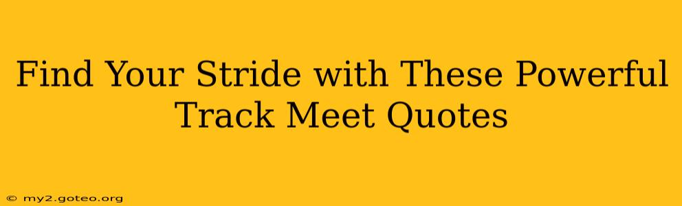 Find Your Stride with These Powerful Track Meet Quotes