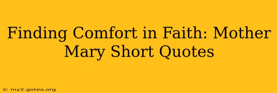 Finding Comfort in Faith: Mother Mary Short Quotes