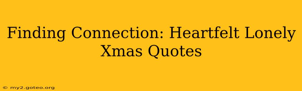 Finding Connection: Heartfelt Lonely Xmas Quotes