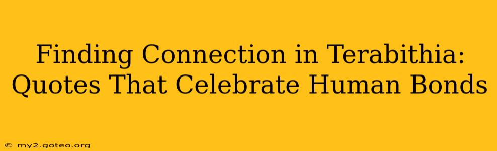 Finding Connection in Terabithia: Quotes That Celebrate Human Bonds