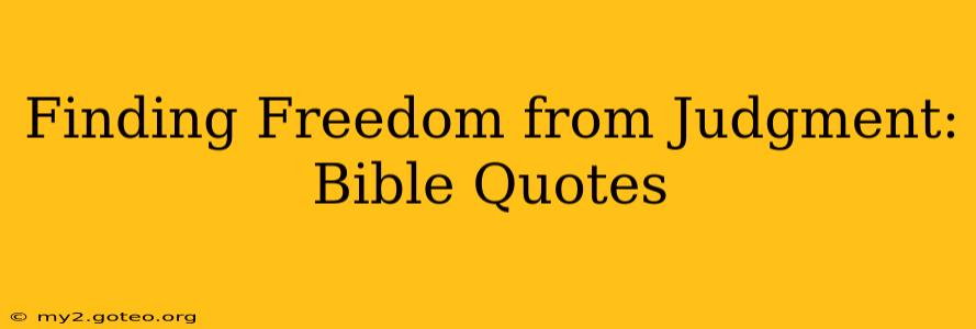 Finding Freedom from Judgment: Bible Quotes