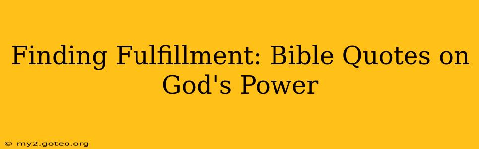 Finding Fulfillment: Bible Quotes on God's Power