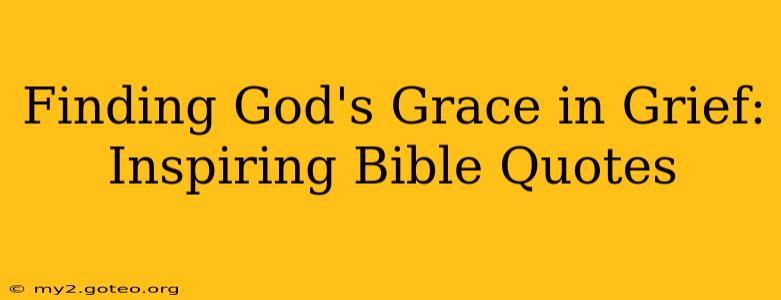 Finding God's Grace in Grief:  Inspiring Bible Quotes