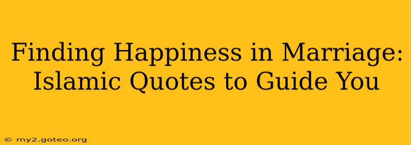 Finding Happiness in Marriage: Islamic Quotes to Guide You