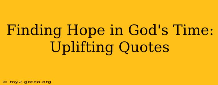 Finding Hope in God's Time: Uplifting Quotes
