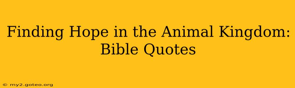 Finding Hope in the Animal Kingdom: Bible Quotes
