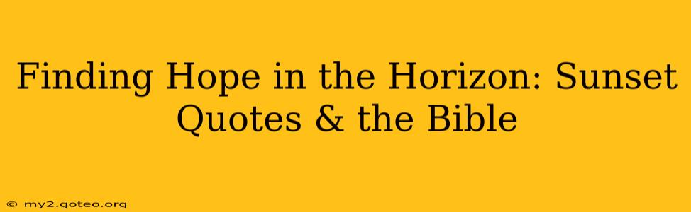 Finding Hope in the Horizon: Sunset Quotes & the Bible