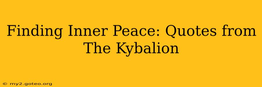 Finding Inner Peace: Quotes from The Kybalion