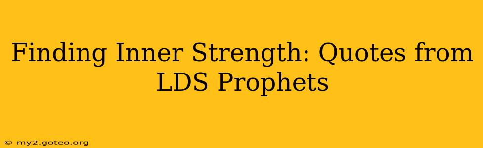Finding Inner Strength: Quotes from LDS Prophets