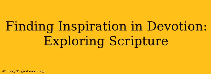 Finding Inspiration in Devotion: Exploring Scripture
