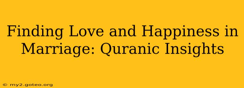 Finding Love and Happiness in Marriage: Quranic Insights