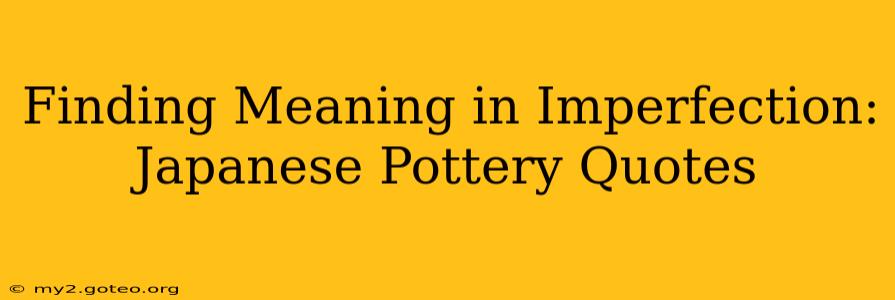 Finding Meaning in Imperfection: Japanese Pottery Quotes